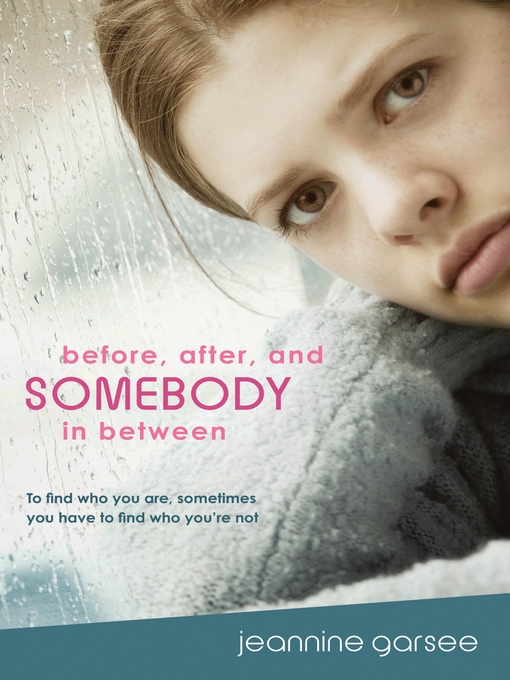 Title details for Before, After, and Somebody In Between by Jeannine Garsee - Available